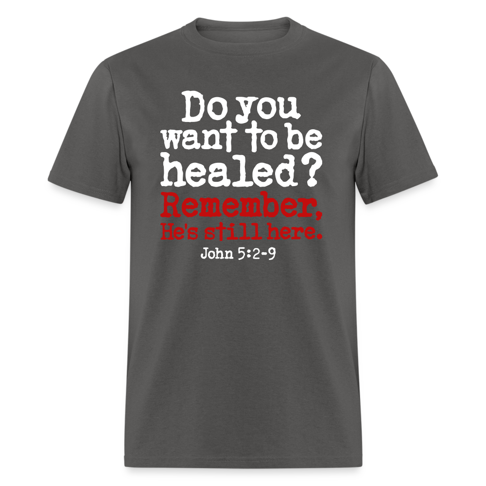 Do You Want To Be Healed - charcoal