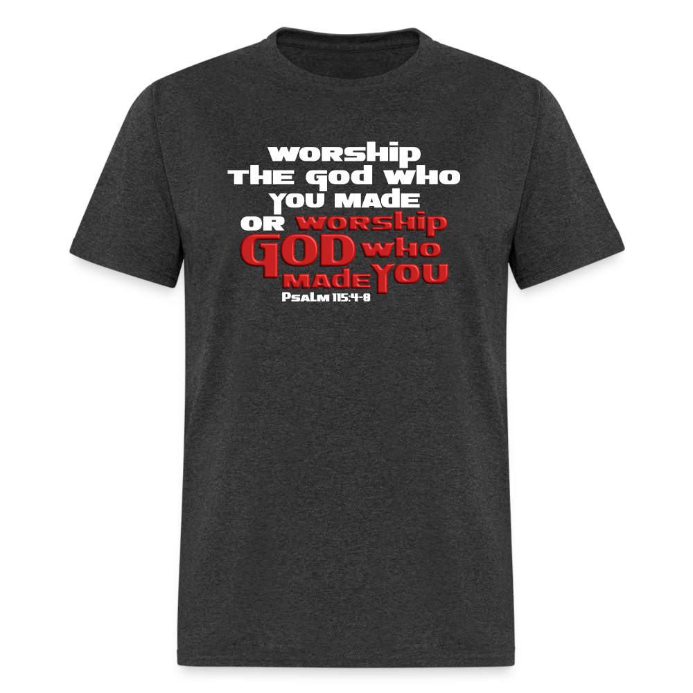 Worship GOD Who Made You - heather black