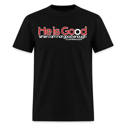 He Is Good When I Am Not - black