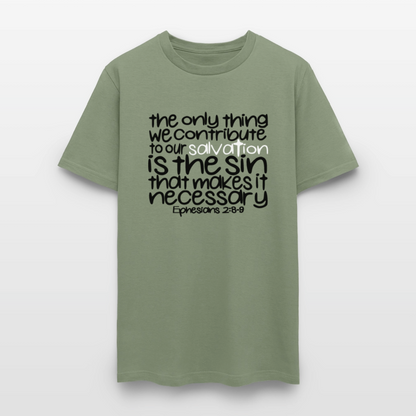 Only Thing We Contribute To Our Salvation - military green