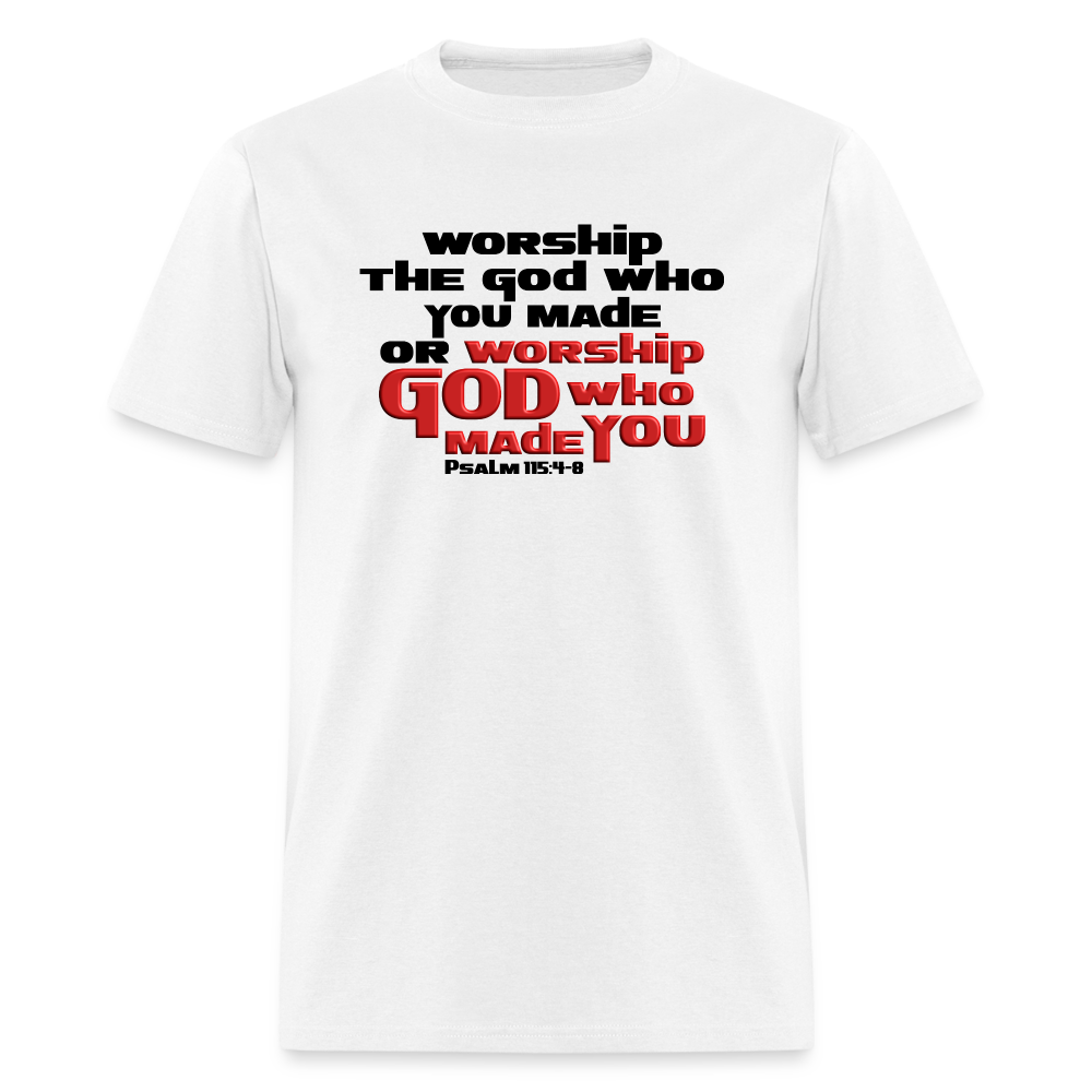 Worship GOD Who Made You - white
