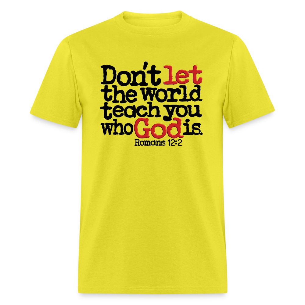 Don't Let the World Teach You Who God Is - yellow