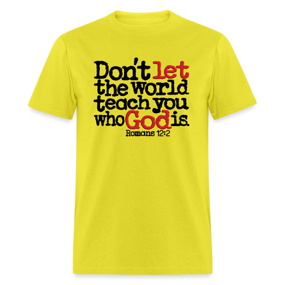 Don't Let the World Teach You Who God Is - yellow