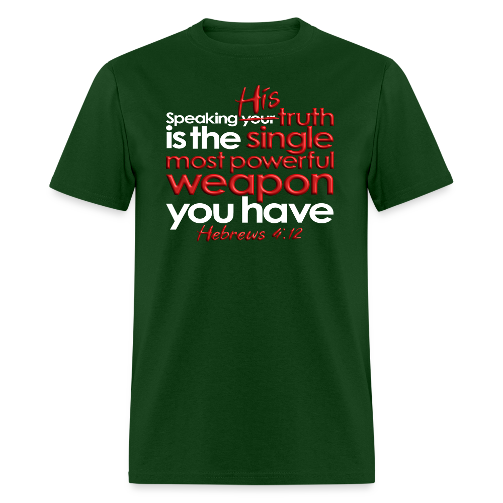 His Truth Single Most Powerful Weapon - forest green