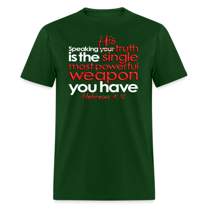 His Truth Single Most Powerful Weapon - forest green
