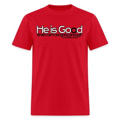 He Is Good When I Am Not - red