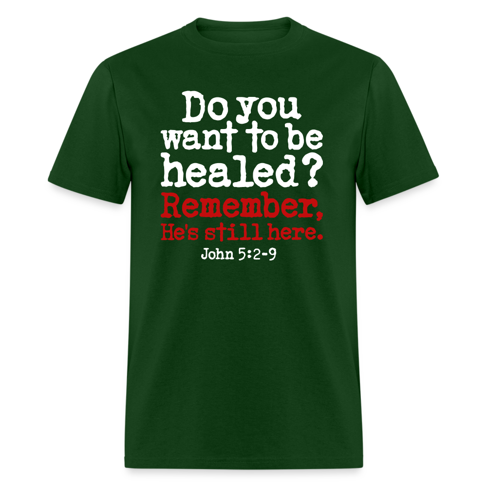 Do You Want To Be Healed - forest green
