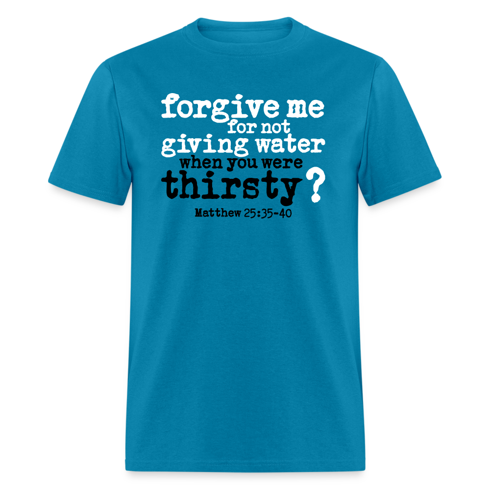 Forgive For Not Water - turquoise