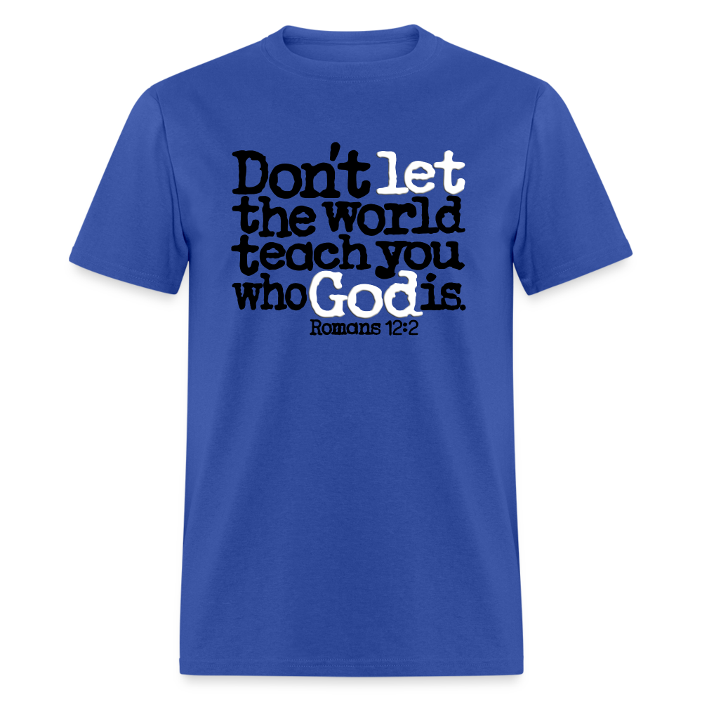 Don't Let the World Teach You Who God Is - royal blue