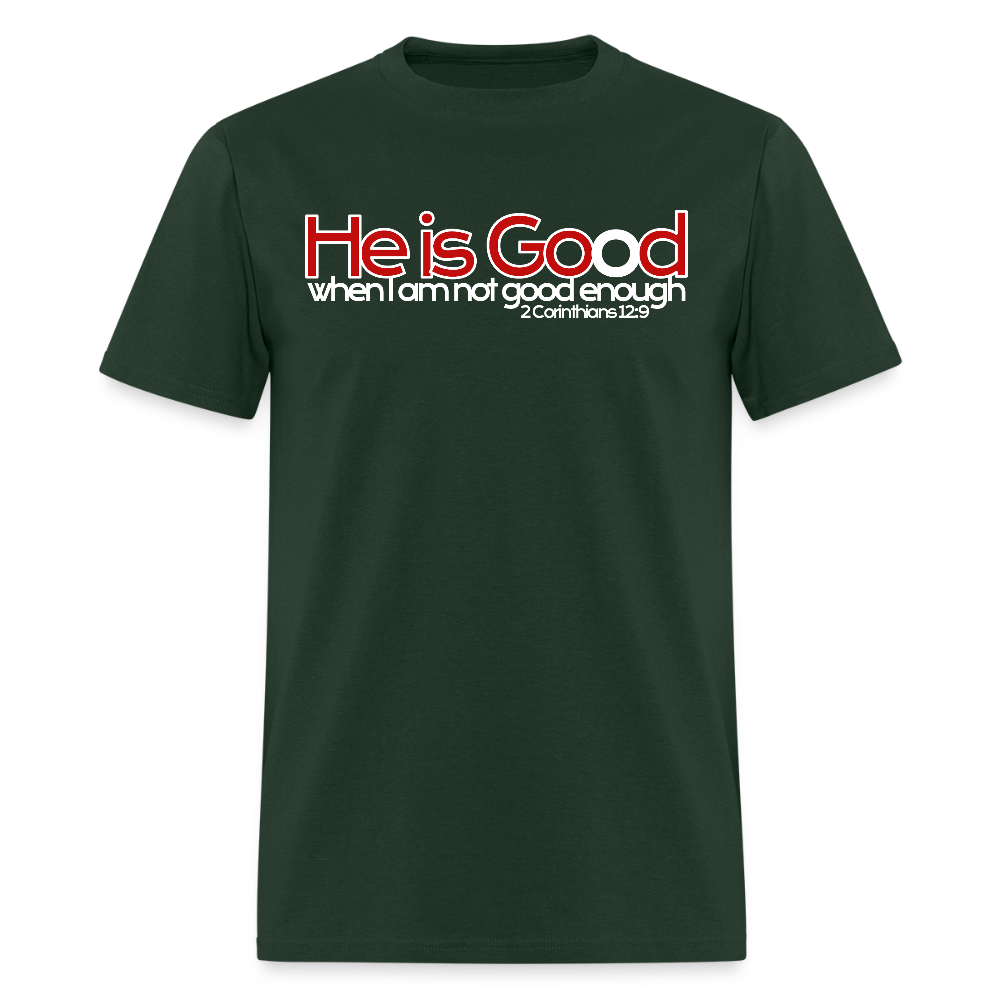 He Is Good When I Am Not - forest green