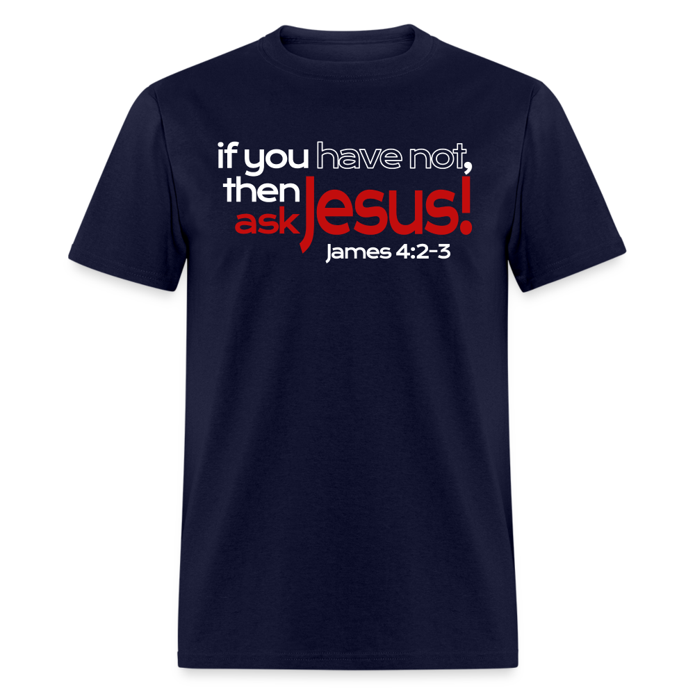 Have Not, Ask Jesus - navy