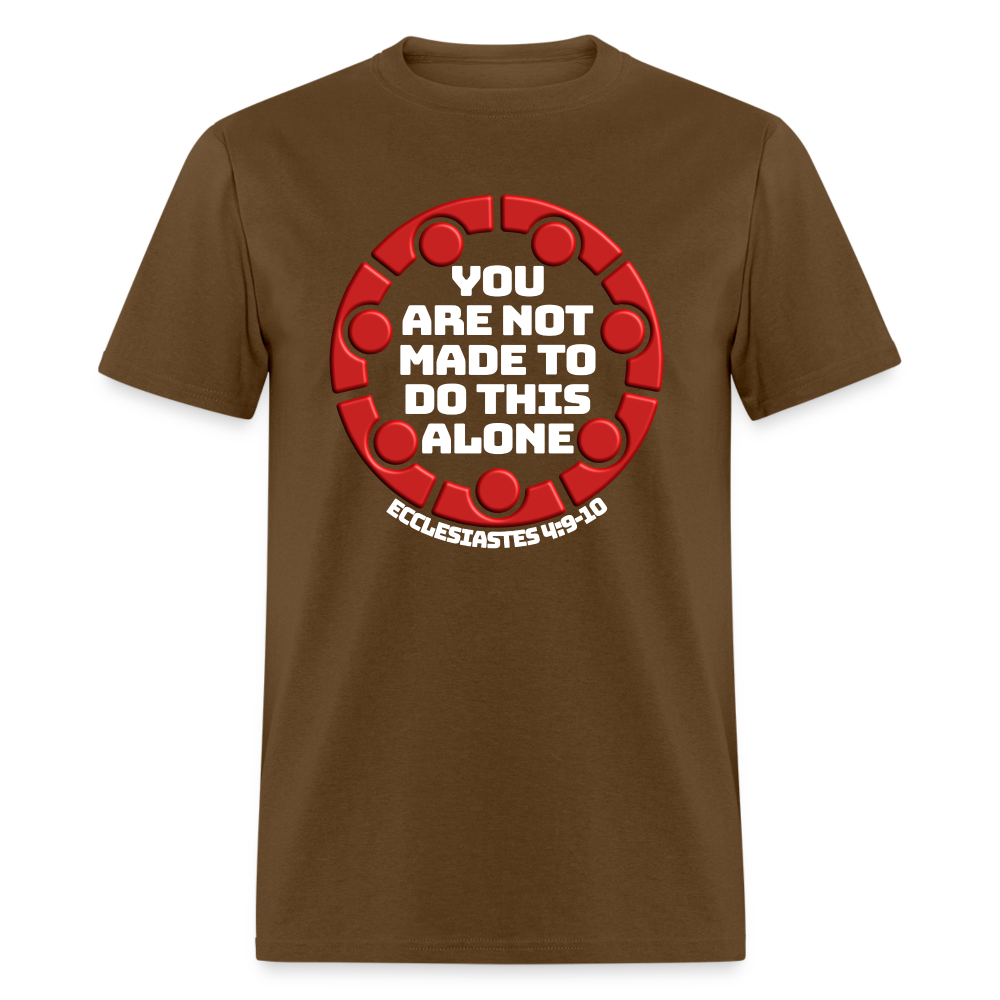 You Are Not Made To Do This Alone - brown