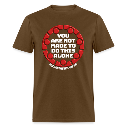 You Are Not Made To Do This Alone - brown