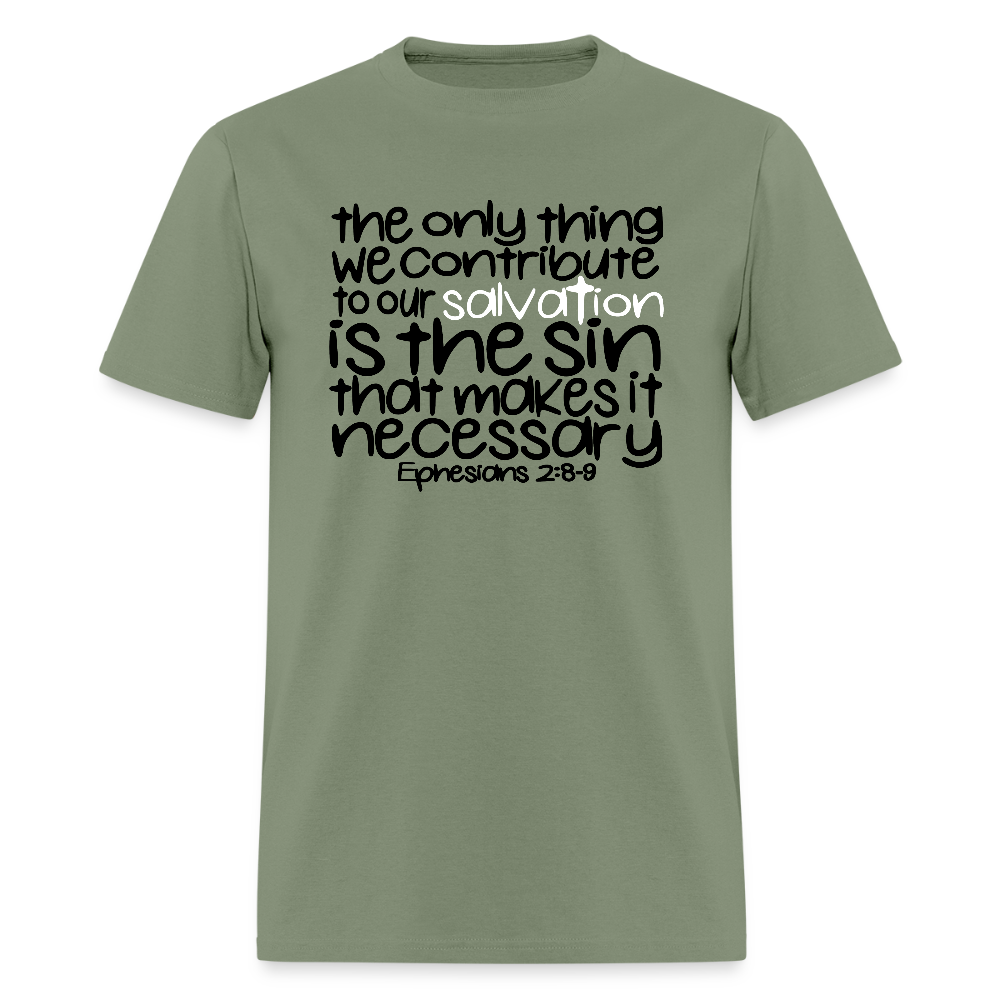 Only Thing We Contribute To Our Salvation - military green