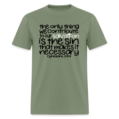 Only Thing We Contribute To Our Salvation - military green