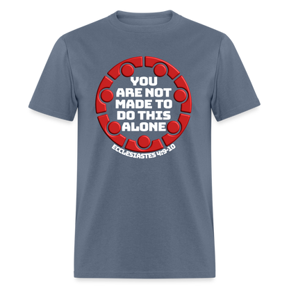 You Are Not Made To Do This Alone - denim