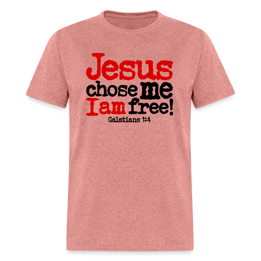 Jesus Chose Me, I Am Free - heather mauve
