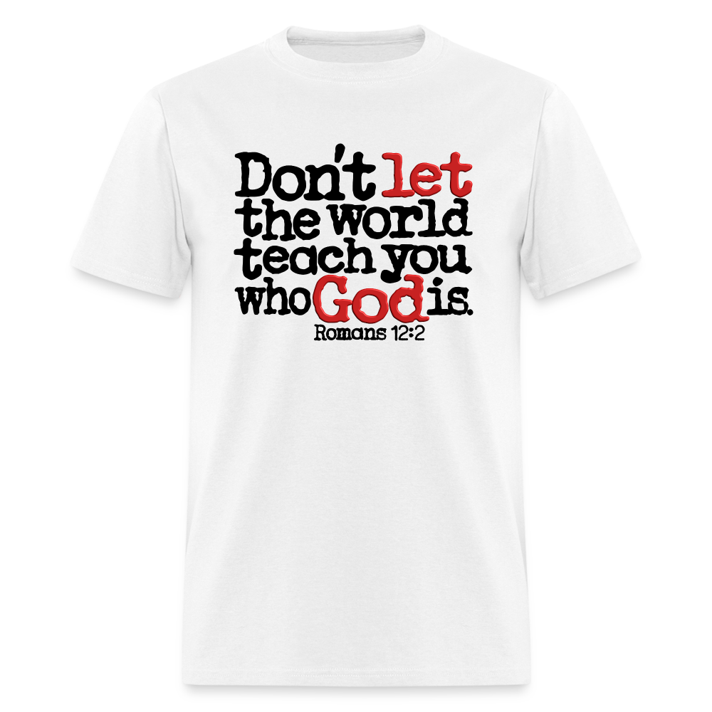 Don't Let the World Teach You Who God Is - white