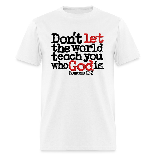 Don't Let the World Teach You Who God Is - white