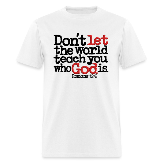 Don't Let the World Teach You Who God Is - white