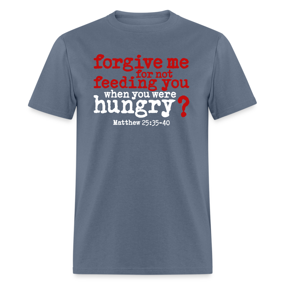 Forgive For Not Feeding - denim