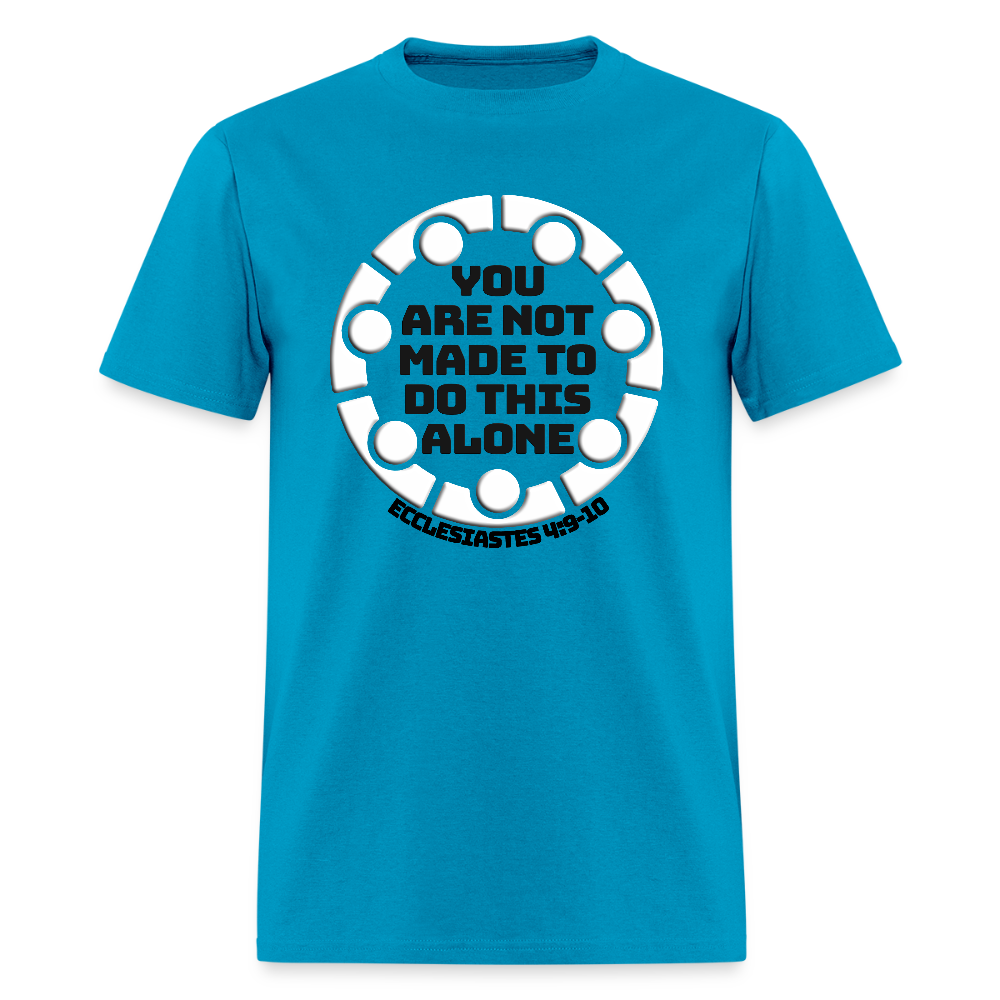 You Are Not Made To Do This Alone - turquoise