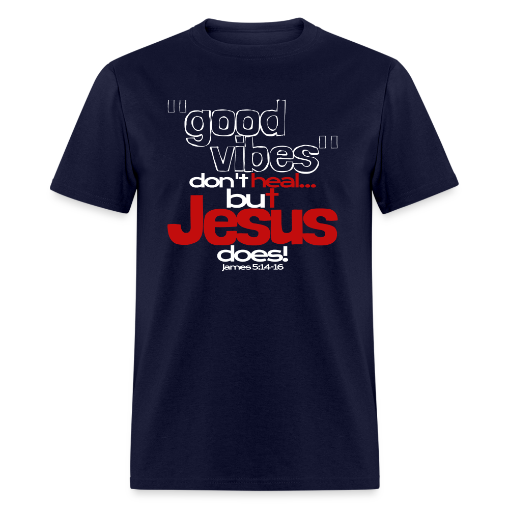 Good Vibes Don't Heal, But Jesus Does! - navy