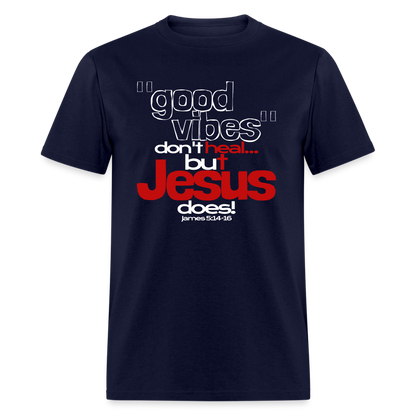 Good Vibes Don't Heal, But Jesus Does! - navy