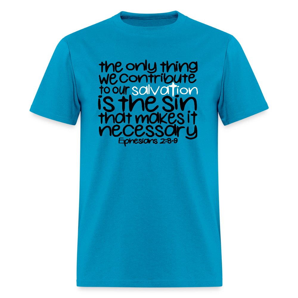 Only Thing We Contribute To Our Salvation - turquoise