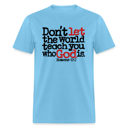 Don't Let the World Teach You Who God Is - aquatic blue