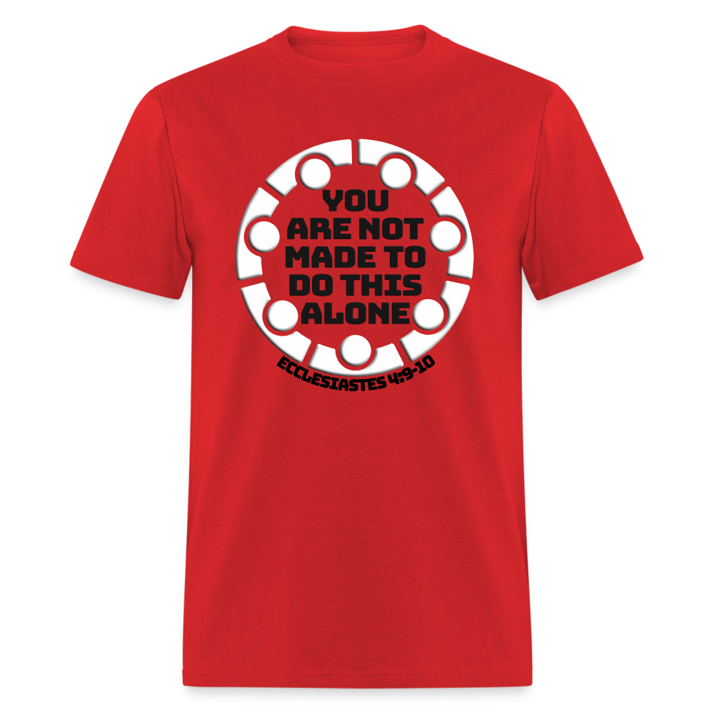 You Are Not Made To Do This Alone - red