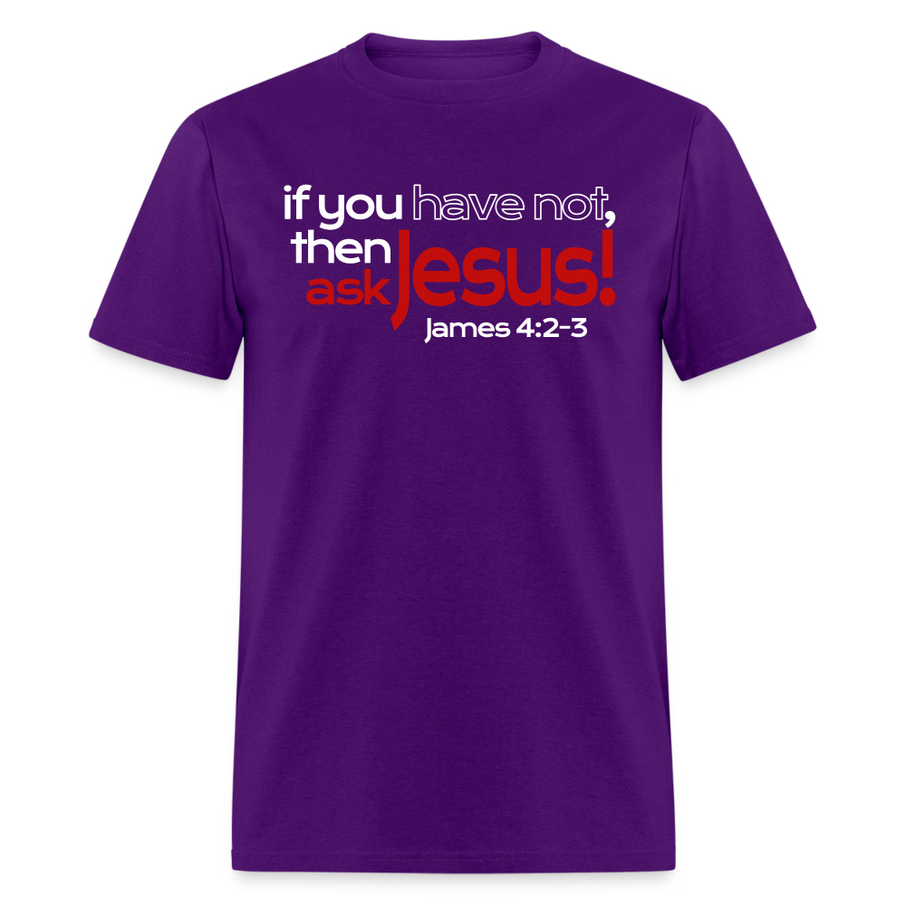 Have Not, Ask Jesus - purple