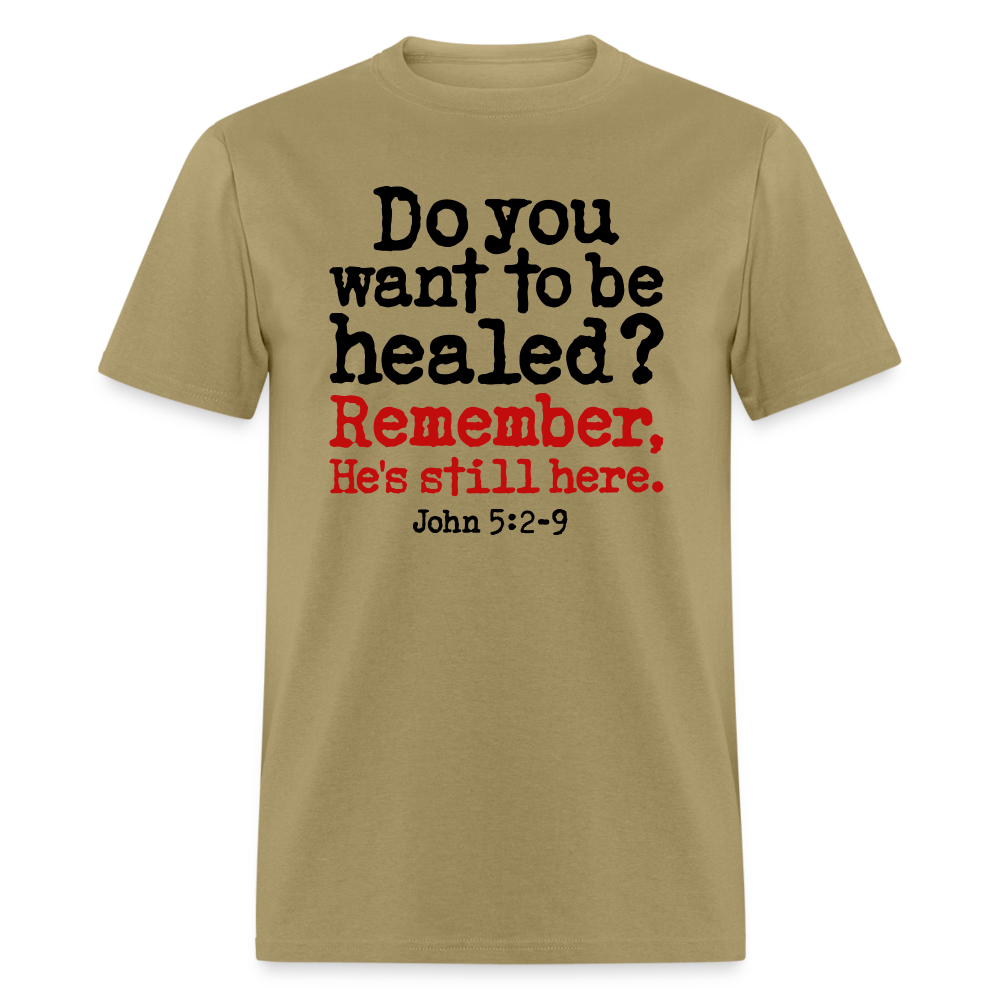 Do You Want To Be Healed - khaki