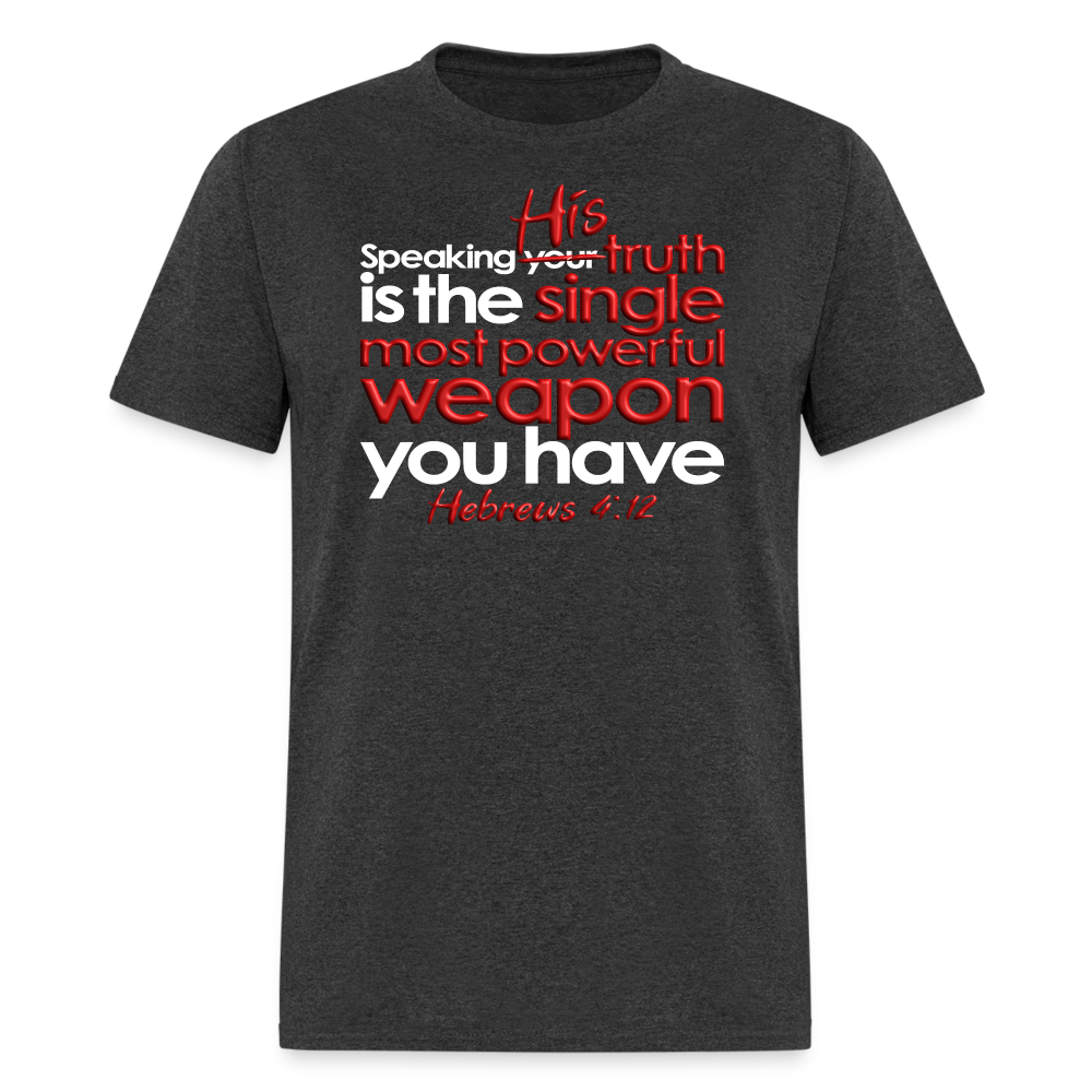 His Truth Single Most Powerful Weapon - heather black