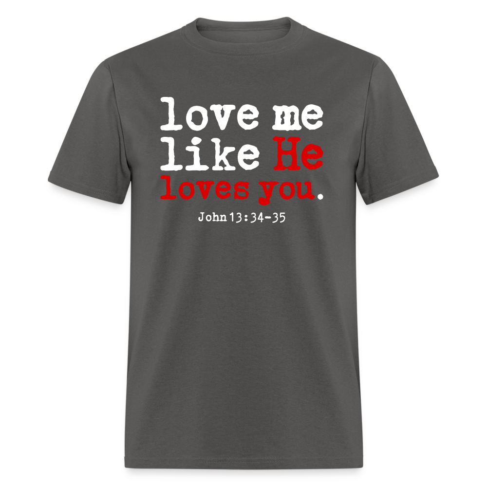 Love Me Like He Loves You - charcoal