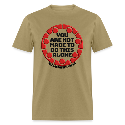 You Are Not Made To Do This Alone - khaki