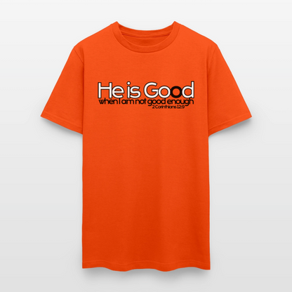 He Is Good When I Am Not - orange