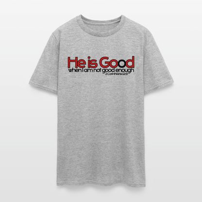 He Is Good When I Am Not - heather gray